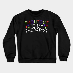 Shoutout to my therapist Crewneck Sweatshirt